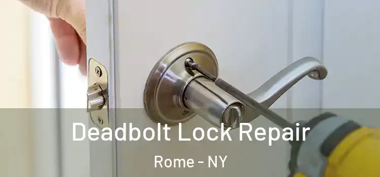 Deadbolt Lock Repair Rome - NY