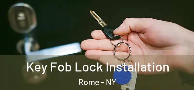 Key Fob Lock Installation Rome - NY