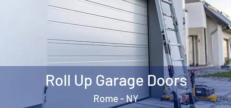  Roll Up Garage Doors Rome - NY